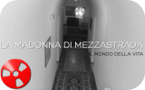  Il Mondo Della Vita, il nuovo video de La Madonna di MezzaStrada