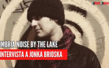 UMBRIA NOISE BY THE LAKE | Intervista a JONKA BRIOSKA