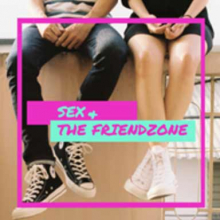 Ritratto di Sex and The Friendzone