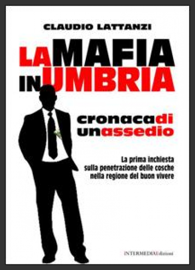 La mafia in Umbria - Venerdì 21 alla Libreria Grande