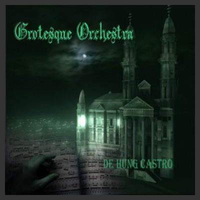 GROTESQUE ORCHESTRA "De Hung Castro" (Invincible Records 2012)