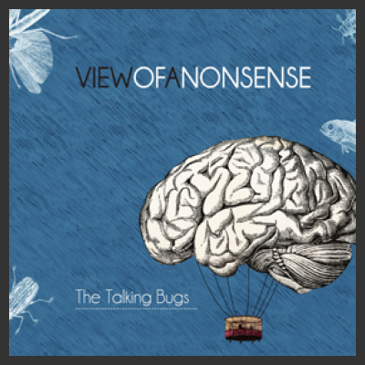 album d'esordio di THE TALKING BUGS "ViewOfANonsense"