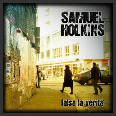 "Falsa la verità": il disco di Samuel Holkins