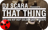 Free Download DJ SCARA: THAT THING Italian Hip Hop Golden Age Mixtape