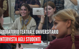 LABORATORIO TEATRALE UNIVERSITARIO - Intervista agli studenti