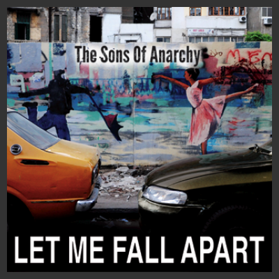 THE SONS OF ANARCHY  "LET ME FALL APART" EP In uscita il prossimo 6 Maggio 2013 su ITUNES