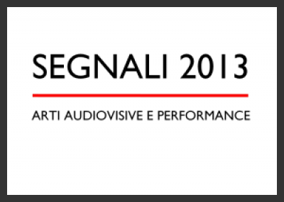 SEGNALI 2013. ARTI AUDIOVISIVE E PERFORMANCE Perugia, 2-3-4 maggio 2013
