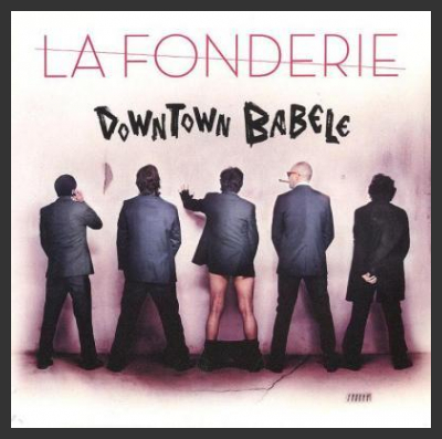 Ecco il nuovo disco dei La Fonderie, dal titolo "Downtown Babele", in uscita dall'11 marzo