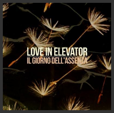 “Il Giorno dell’assenza”: il nuovo disco dei Love In Elevator